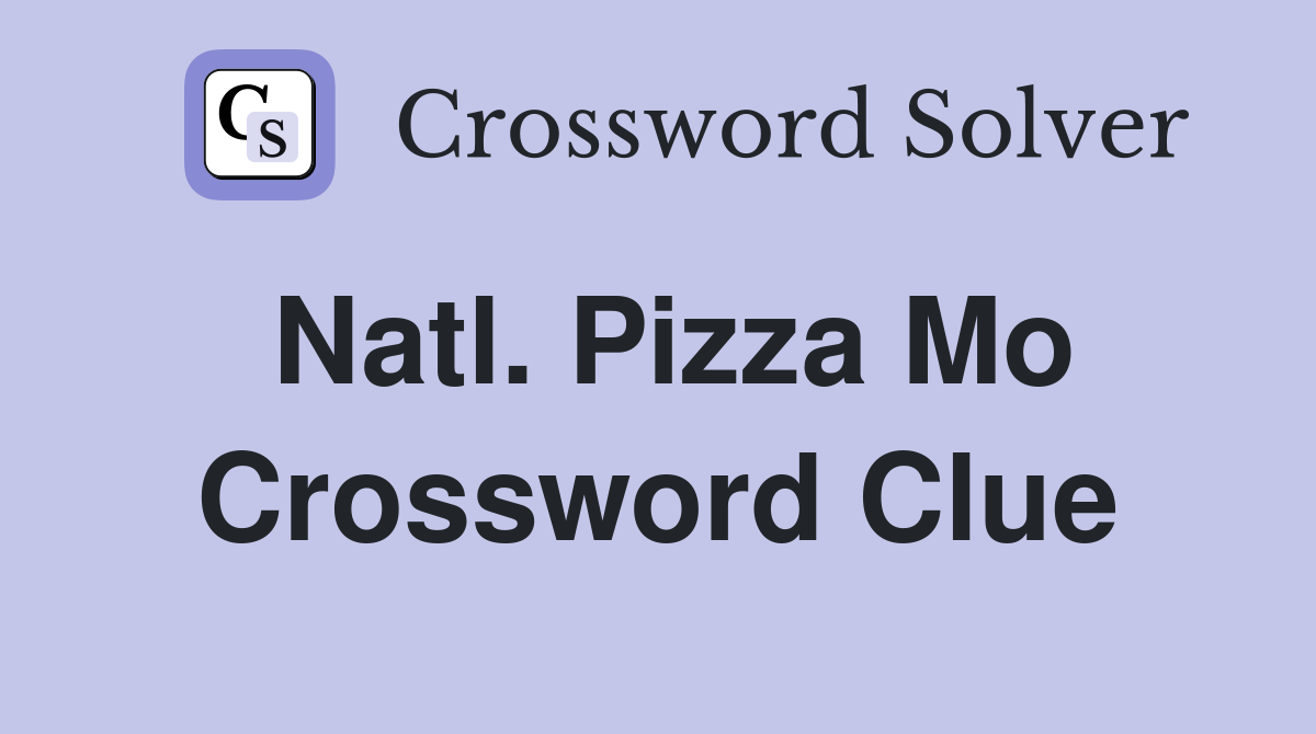 Natl Pizza Mo Crossword Clue Answers Crossword Solver